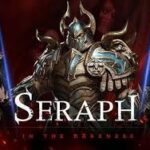 The Complete Guide to Seraph Games: Exploring the Dark Fantasy ARPG