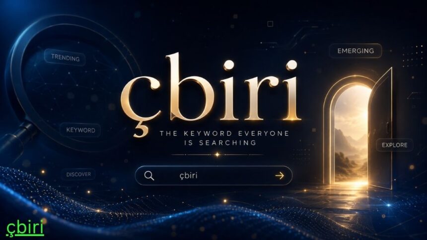 çbiri: What This Strange Keyword Might Mean (And Why It Keeps Showing Up)