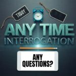 Any Time Interrogation Explained: Rules, Rights & Risks
